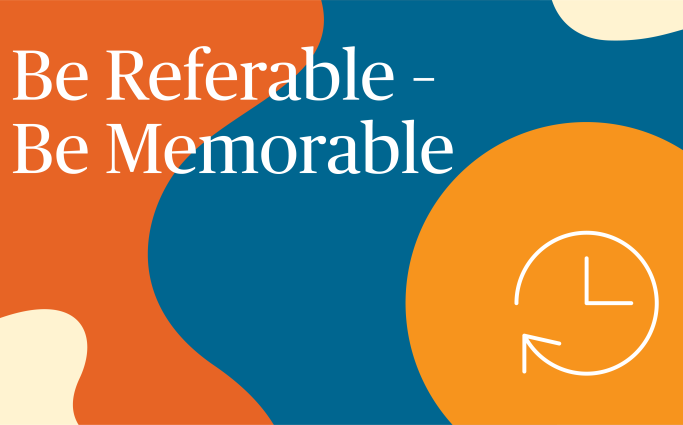 Be Referable - Be Memorable