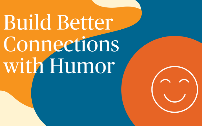 Build Better Connections with Humor