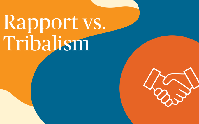 Rapport vs. Tribalism
