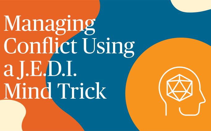 Managing Conflict Using a J.E.D.I Mind Trick