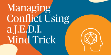 Article: Managing Conflict Using a J.E.D.I Mind Trick