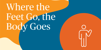 Article: Where the Feet Go, the Body Goes